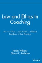 Law and Ethics in Coaching: How to Solve and Avoid Difficult Problems in Your Practice